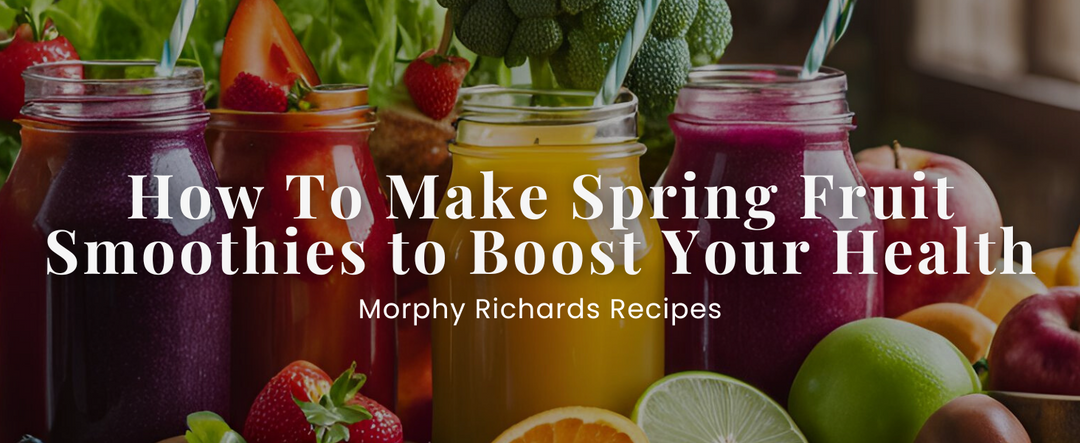 How To Make Spring Fruit Smoothies to Boost Your Health