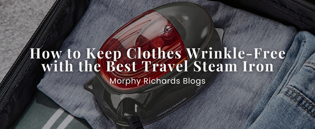 How to Keep Clothes Wrinkle-Free with the Best Travel Steam Iron