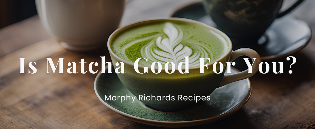 Is Matcha Good For You?