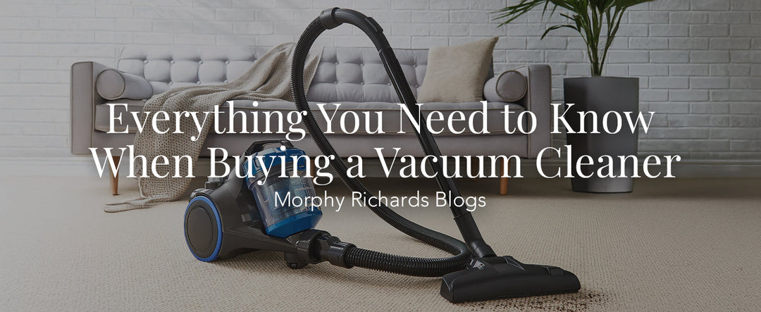 Everything You Need to Know When Buying a Vacuum Cleaner