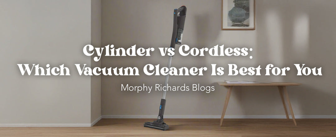 Cylinder vs Cordless: Which Vacuum Cleaner Is Best for You?